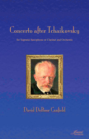 Canfield: Concerto after Tchaikovsky for Soprano Saxophone or Clarinet and Orchestra (score and parts)