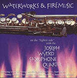 Joseph Wytko Saxophone Quartet: Waterworks & Firemusic