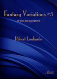 Lombardo, Robert: Fantasy Variations #5 for solo alto saxophone